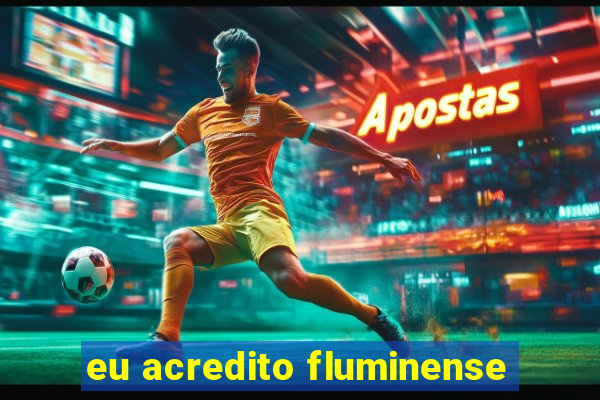 eu acredito fluminense